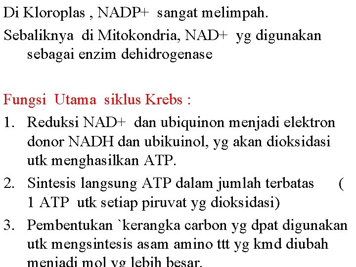 Di Kloroplas , NADP+ sangat melimpah. Sebaliknya di Mitokondria, NAD+ yg digunakan sebagai enzim