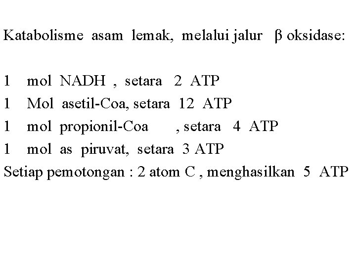 Katabolisme asam lemak, melalui jalur β oksidase: 1 mol NADH , setara 2 ATP