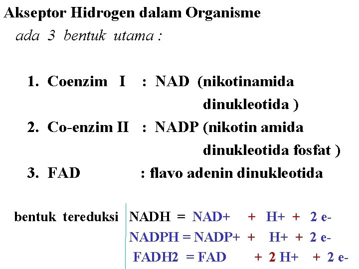 Akseptor Hidrogen dalam Organisme ada 3 bentuk utama : 1. Coenzim I : NAD