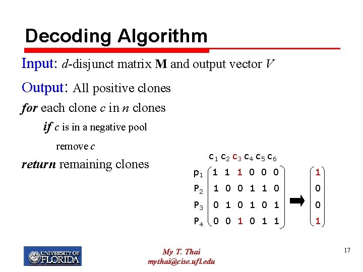Decoding Algorithm Input: d-disjunct matrix M and output vector V Output: All positive clones