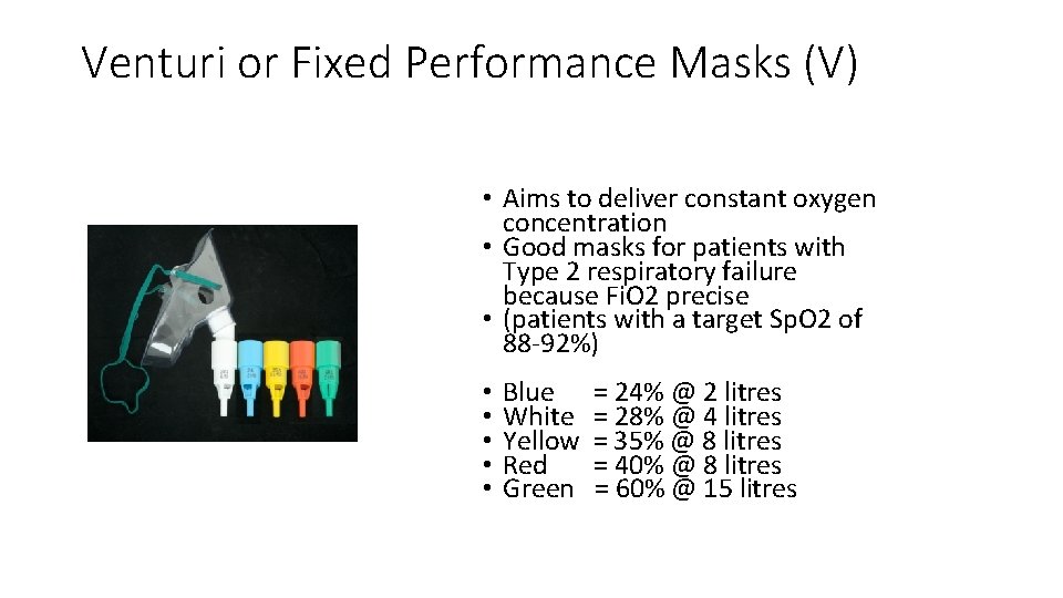 Venturi or Fixed Performance Masks (V) • Aims to deliver constant oxygen concentration •