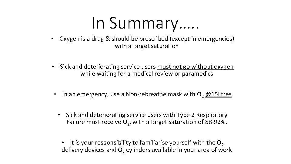 In Summary…. . • Oxygen is a drug & should be prescribed (except in