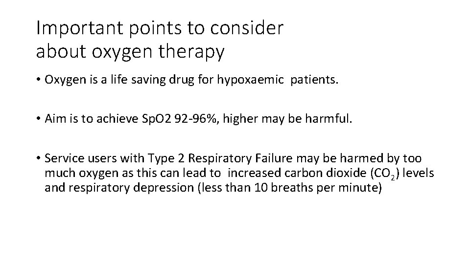 Important points to consider about oxygen therapy • Oxygen is a life saving drug