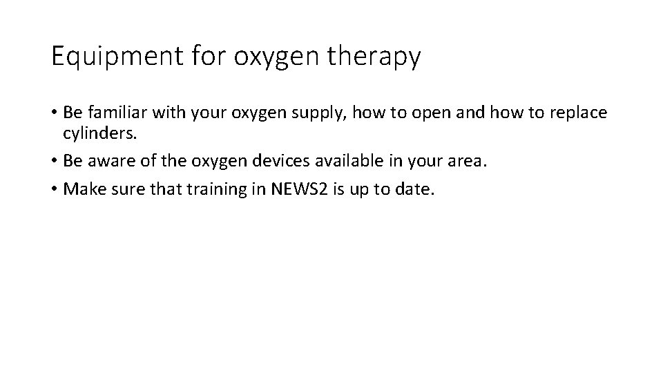 Equipment for oxygen therapy • Be familiar with your oxygen supply, how to open