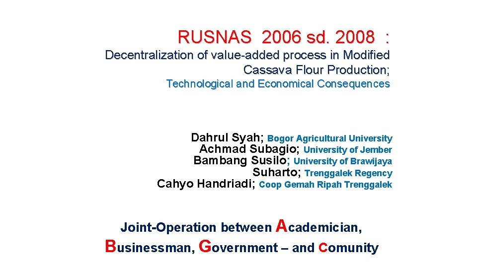 RUSNAS 2006 sd. 2008 : Decentralization of value-added process in Modified Cassava Flour Production;