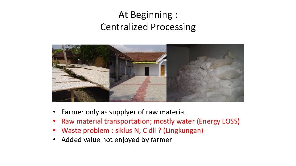 At Beginning : Centralized Processing • • Farmer only as supplyer of raw material