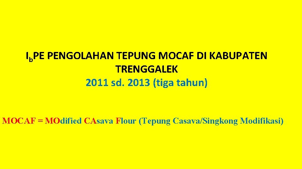Ib. PE PENGOLAHAN TEPUNG MOCAF DI KABUPATEN TRENGGALEK 2011 sd. 2013 (tiga tahun) MOCAF