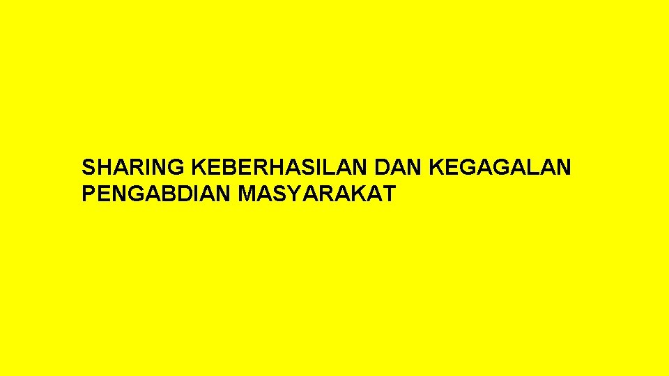 SHARING KEBERHASILAN DAN KEGAGALAN PENGABDIAN MASYARAKAT 