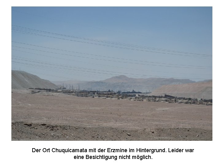 Der Ort Chuquicamata mit der Erzmine im Hintergrund. Leider war eine Besichtigung nicht möglich.