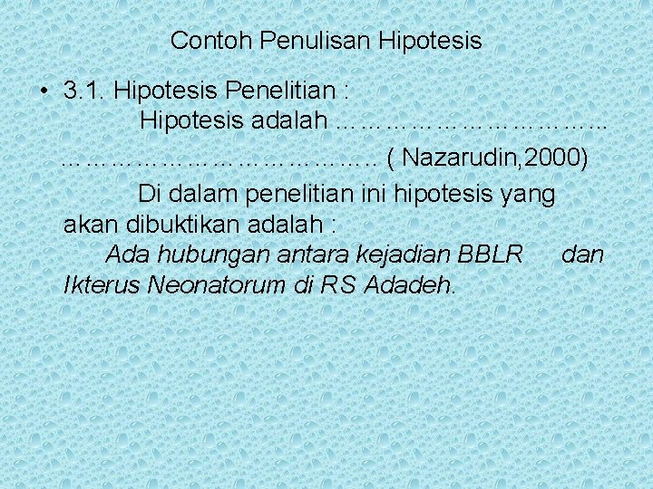 Contoh Penulisan Hipotesis • 3. 1. Hipotesis Penelitian : Hipotesis adalah ……………. . .