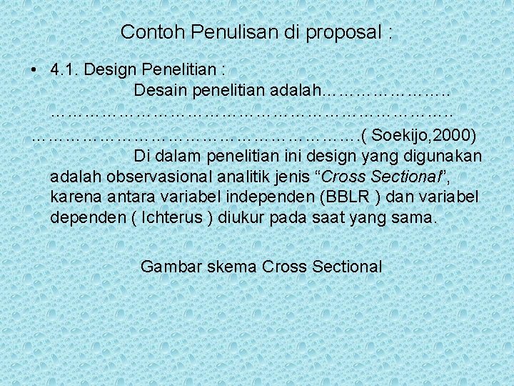 Contoh Penulisan di proposal : • 4. 1. Design Penelitian : Desain penelitian adalah………………….