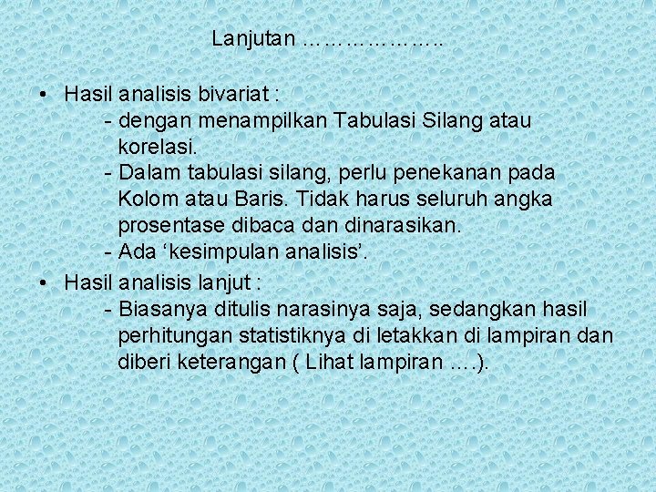 Lanjutan ………………. . • Hasil analisis bivariat : - dengan menampilkan Tabulasi Silang atau