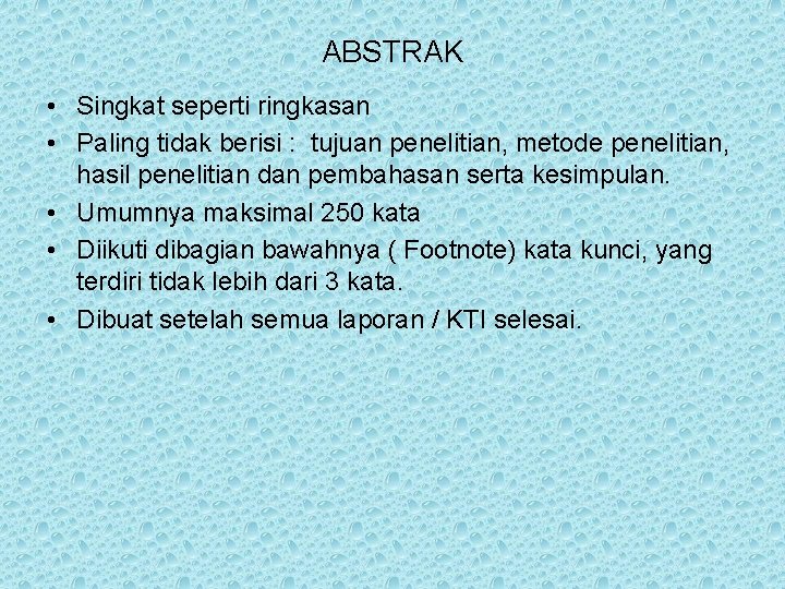 ABSTRAK • Singkat seperti ringkasan • Paling tidak berisi : tujuan penelitian, metode penelitian,