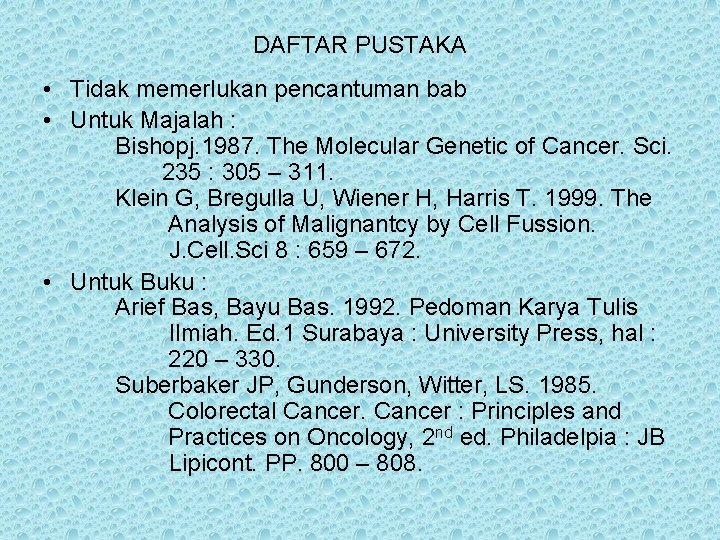 DAFTAR PUSTAKA • Tidak memerlukan pencantuman bab • Untuk Majalah : Bishopj. 1987. The