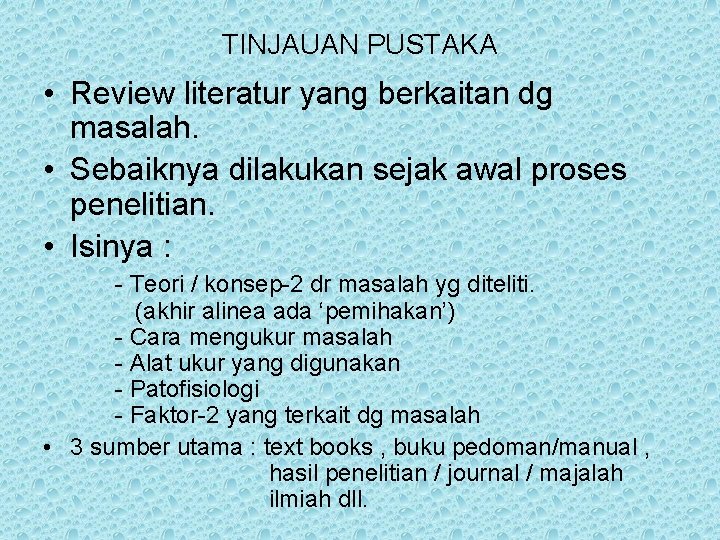 TINJAUAN PUSTAKA • Review literatur yang berkaitan dg masalah. • Sebaiknya dilakukan sejak awal