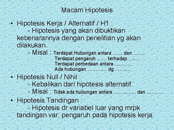 Macam Hipotesis • Hipotesis Kerja / Alternatif / H 1 : - Hipotesis yang