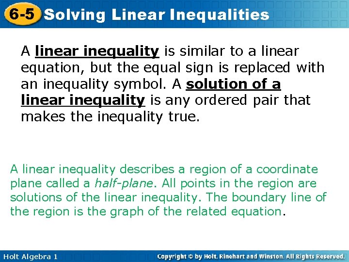 6 -5 Solving Linear Inequalities A linear inequality is similar to a linear equation,