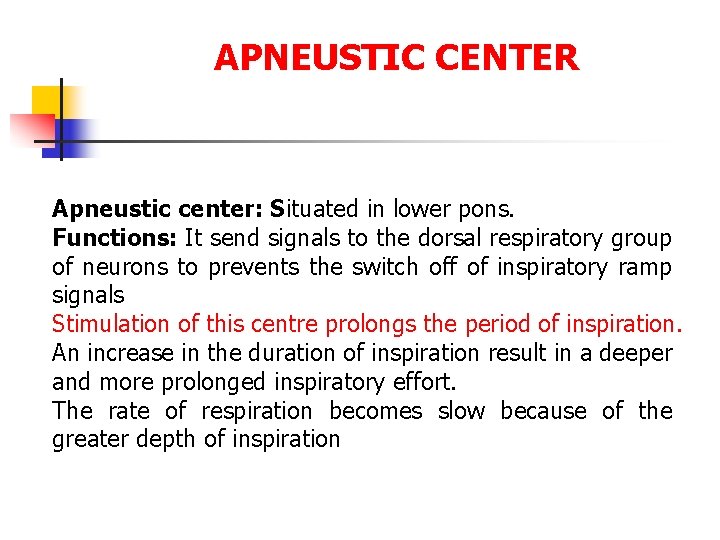 APNEUSTIC CENTER Apneustic center: Situated in lower pons. Functions: It send signals to the