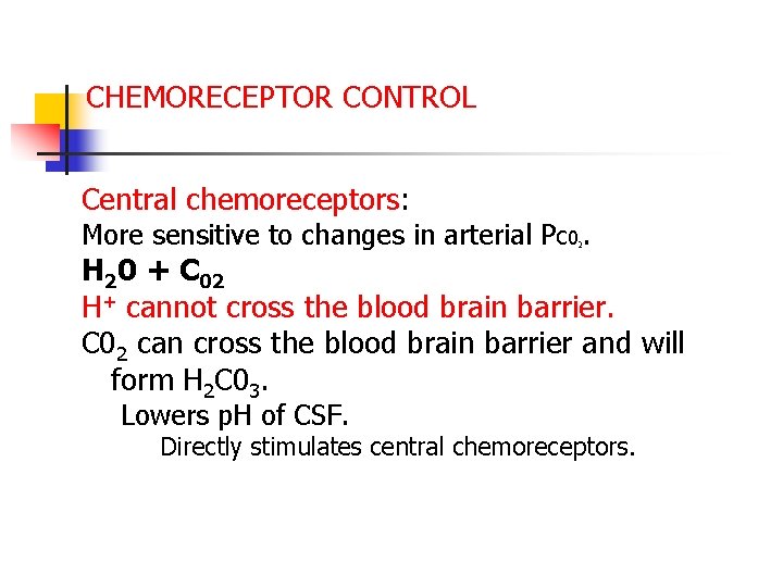 CHEMORECEPTOR CONTROL Central chemoreceptors: More sensitive to changes in arterial PC 0. 2 H