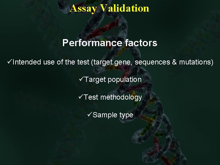Assay Validation Performance factors üIntended use of the test (target gene, sequences & mutations)
