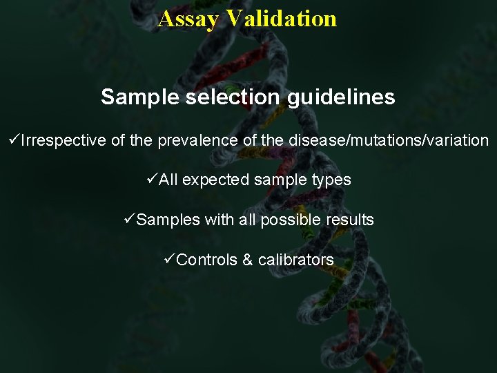 Assay Validation Sample selection guidelines üIrrespective of the prevalence of the disease/mutations/variation üAll expected