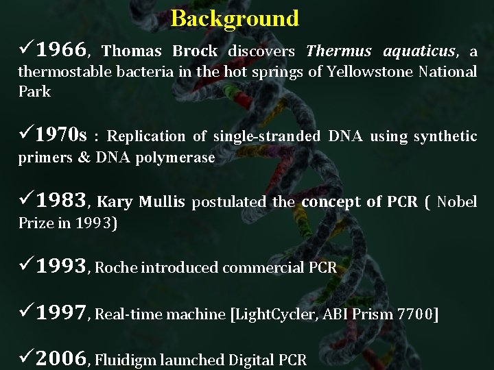 Background ü 1966, Thomas Brock discovers Thermus aquaticus, a thermostable bacteria in the hot