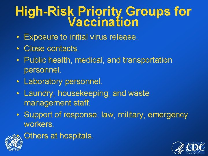 High-Risk Priority Groups for Vaccination • Exposure to initial virus release. • Close contacts.