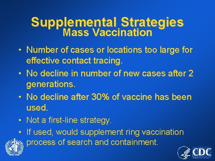 Supplemental Strategies Mass Vaccination • Number of cases or locations too large for effective