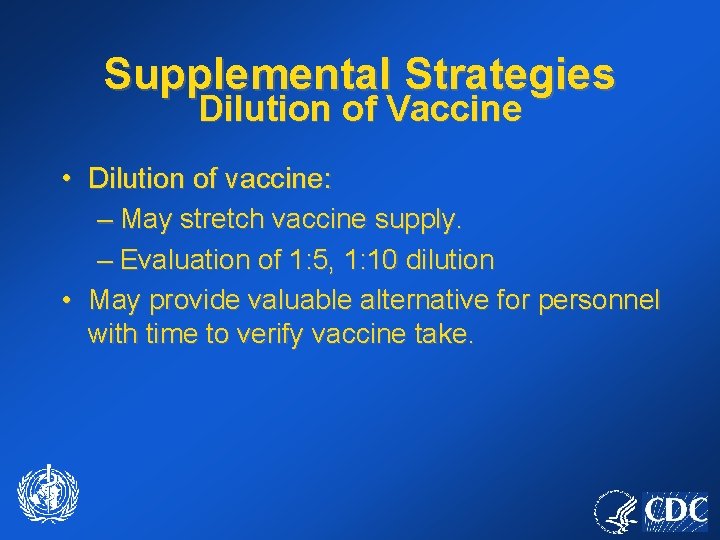 Supplemental Strategies Dilution of Vaccine • Dilution of vaccine: – May stretch vaccine supply.