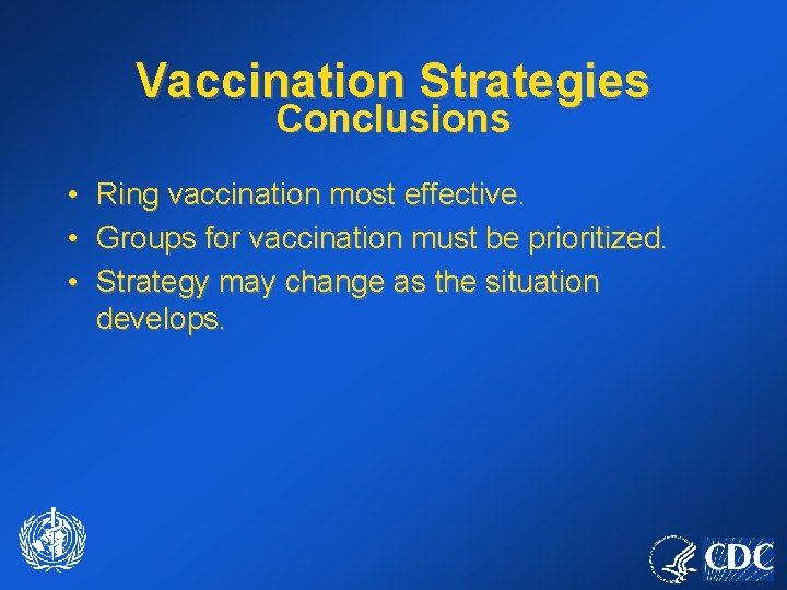 Vaccination Strategies Conclusions • • • Ring vaccination most effective. Groups for vaccination must