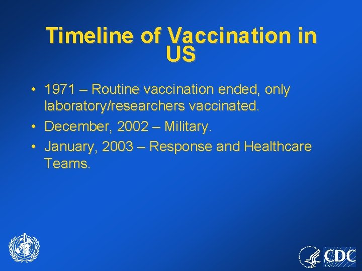 Timeline of Vaccination in US • 1971 – Routine vaccination ended, only laboratory/researchers vaccinated.