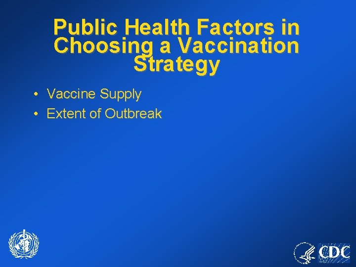 Public Health Factors in Choosing a Vaccination Strategy • Vaccine Supply • Extent of