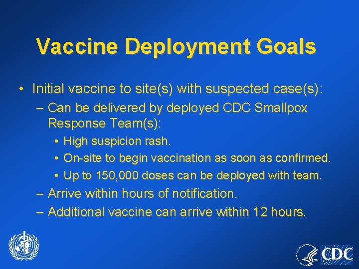 Vaccine Deployment Goals • Initial vaccine to site(s) with suspected case(s): – Can be