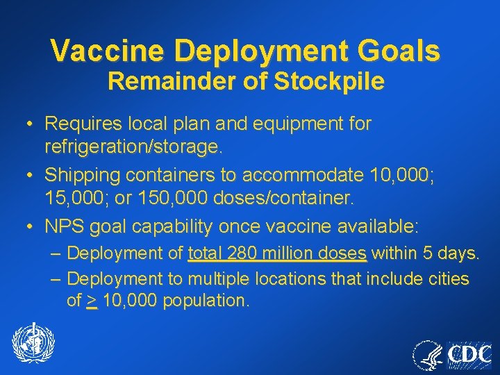 Vaccine Deployment Goals Remainder of Stockpile • Requires local plan and equipment for refrigeration/storage.