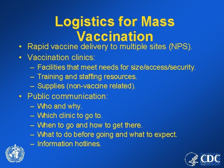 Logistics for Mass Vaccination • Rapid vaccine delivery to multiple sites (NPS). • Vaccination