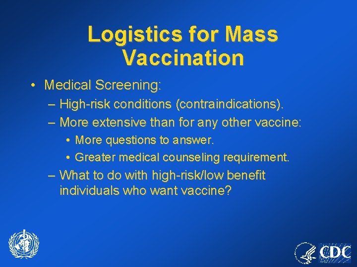 Logistics for Mass Vaccination • Medical Screening: – High-risk conditions (contraindications). – More extensive