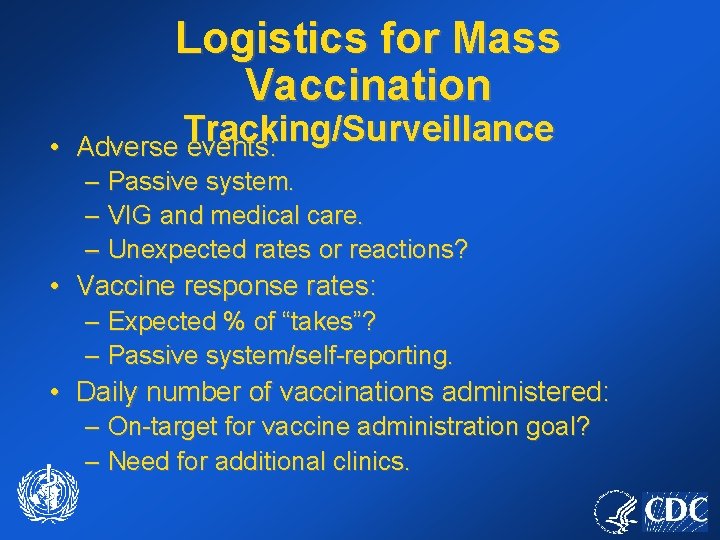 Logistics for Mass Vaccination • Tracking/Surveillance Adverse events: – Passive system. – VIG and