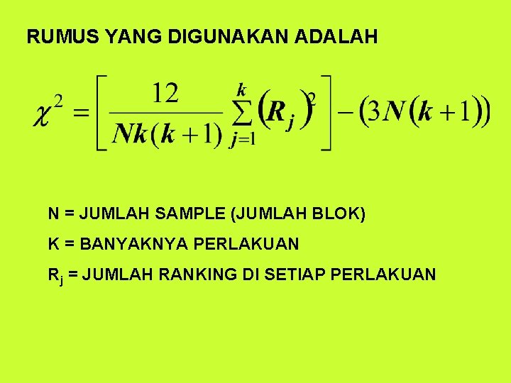 RUMUS YANG DIGUNAKAN ADALAH N = JUMLAH SAMPLE (JUMLAH BLOK) K = BANYAKNYA PERLAKUAN