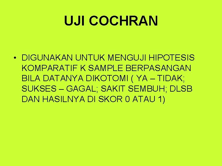 UJI COCHRAN • DIGUNAKAN UNTUK MENGUJI HIPOTESIS KOMPARATIF K SAMPLE BERPASANGAN BILA DATANYA DIKOTOMI