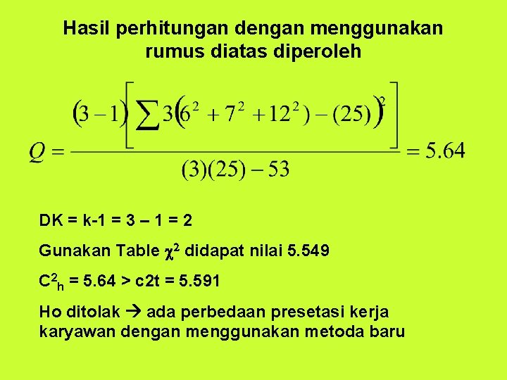 Hasil perhitungan dengan menggunakan rumus diatas diperoleh DK = k-1 = 3 – 1