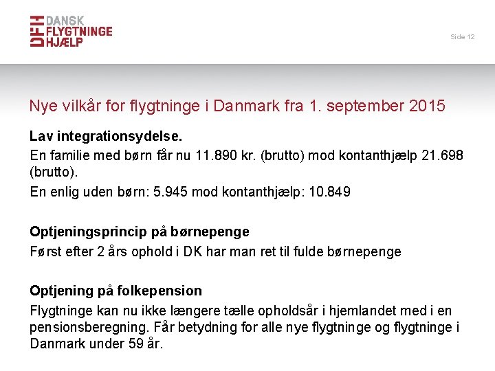 Side 12 Nye vilkår for flygtninge i Danmark fra 1. september 2015 Lav integrationsydelse.