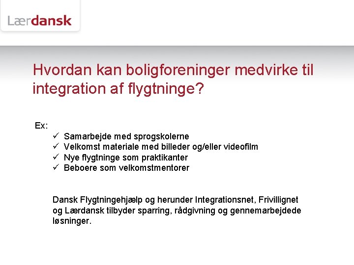 Hvordan kan boligforeninger medvirke til integration af flygtninge? Ex: ü ü Samarbejde med sprogskolerne