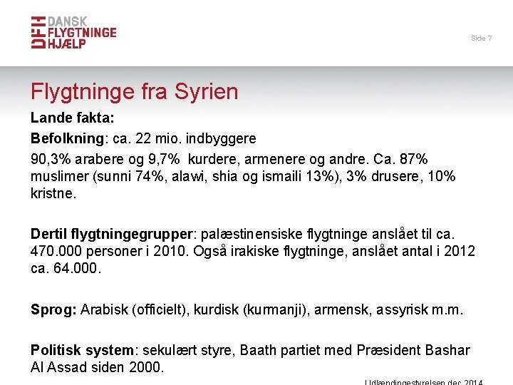 Side 7 Flygtninge fra Syrien Lande fakta: Befolkning: ca. 22 mio. indbyggere 90, 3%