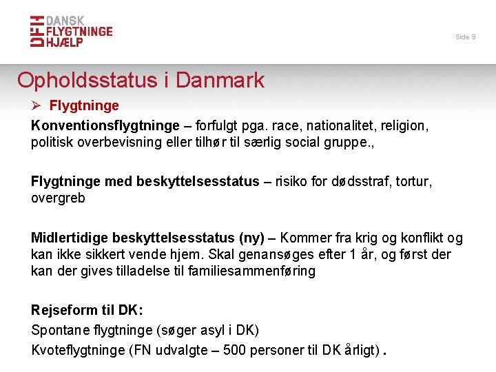 Side 9 Opholdsstatus i Danmark Ø Flygtninge Konventionsflygtninge – forfulgt pga. race, nationalitet, religion,