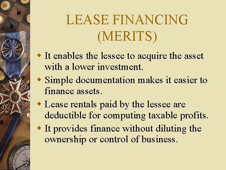 LEASE FINANCING (MERITS) w It enables the lessee to acquire the asset with a