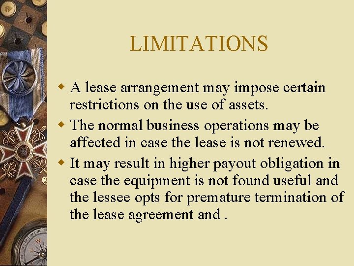 LIMITATIONS w A lease arrangement may impose certain restrictions on the use of assets.