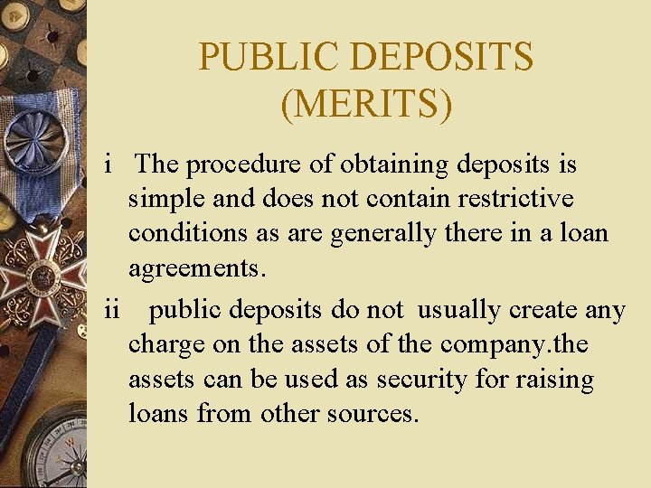PUBLIC DEPOSITS (MERITS) i The procedure of obtaining deposits is simple and does not