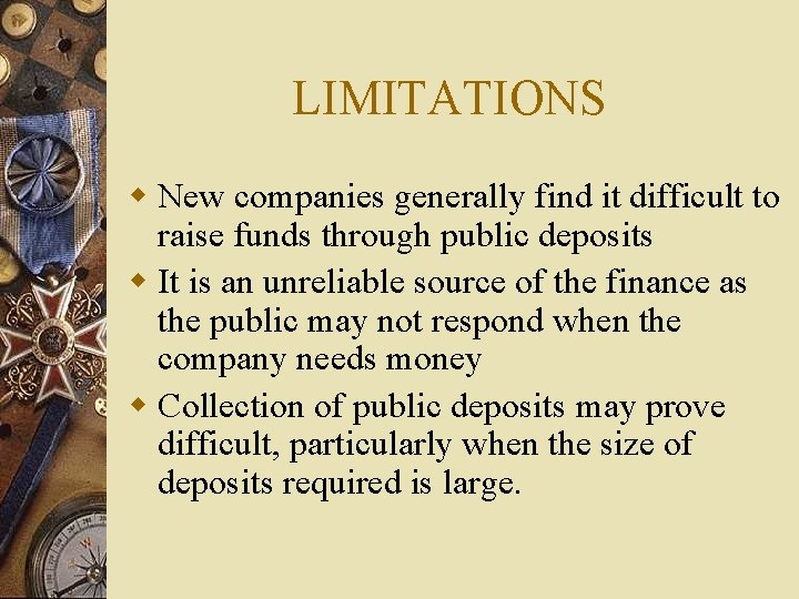 LIMITATIONS w New companies generally find it difficult to raise funds through public deposits