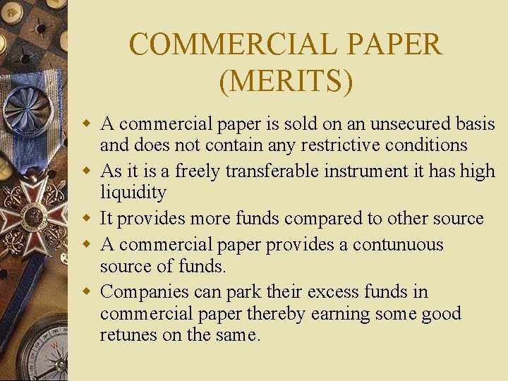 COMMERCIAL PAPER (MERITS) w A commercial paper is sold on an unsecured basis and