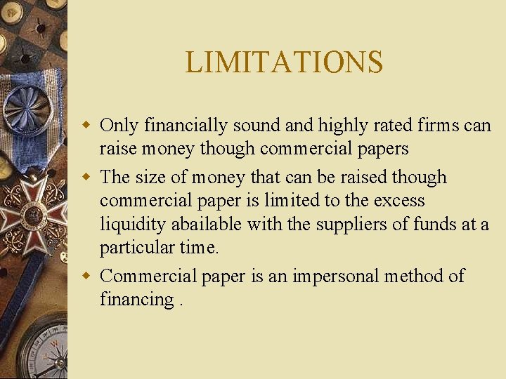 LIMITATIONS w Only financially sound and highly rated firms can raise money though commercial